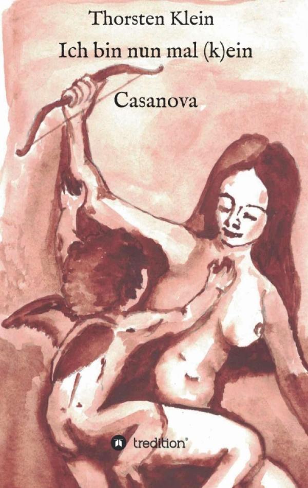 Ich bin nun mal (k)ein Casanova - 7 märchenhafte Geschichten rund um Liebe und Verführung