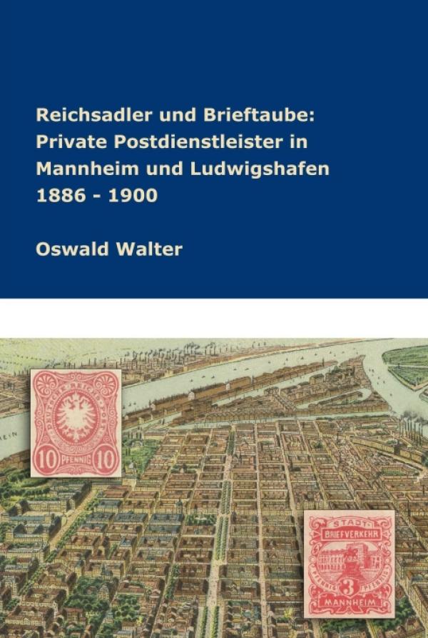 Reichsadler und Brieftaube Private Postdienstleister in Mannheim und Ludwigshafen 1886 - 1900 - Postgeschichte