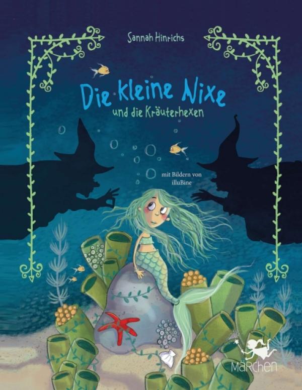 Die kleine Nixe und die Kräuterhexen - farbenfrohes und mutmachendes Kinderbuch mit einer zauberhaften Heldin