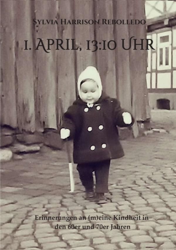 1. April, 13.10 Uhr - Erinnerungen an eine Kindheit in den 60er und 70er Jahren
