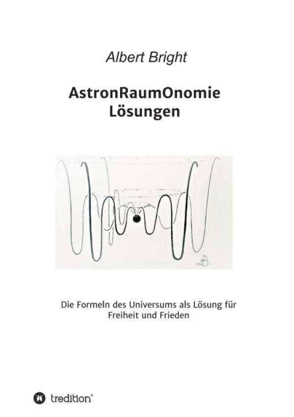 AstronRaumOnomie - Die Formeln der Astronomie als Lösung für Freiheit und Frieden
