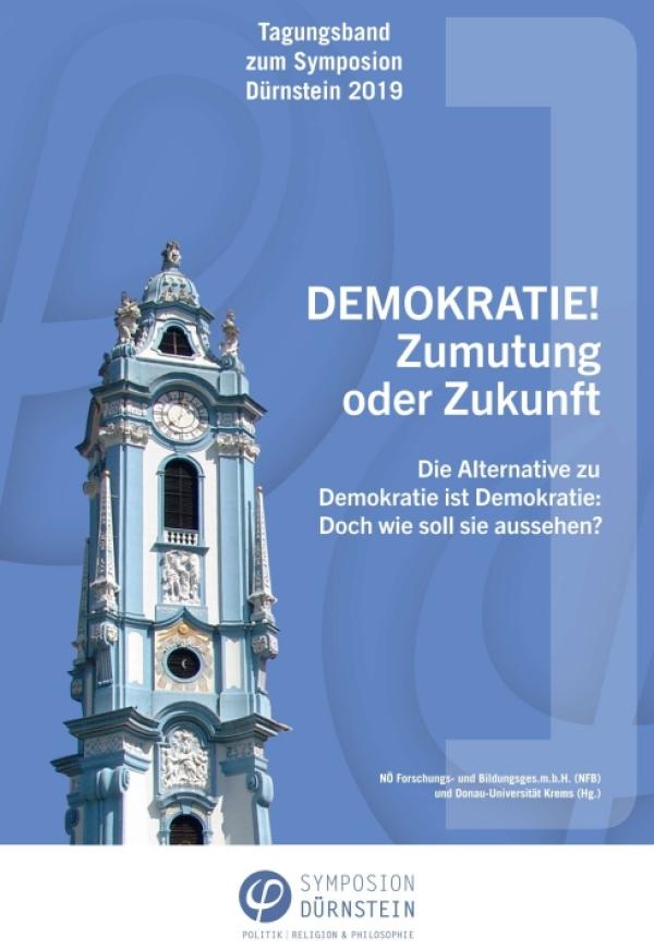 Tagungsband zum Symposion Dürnstein 2019 - DEMOKRATIE! Zumutung oder Zukunft.