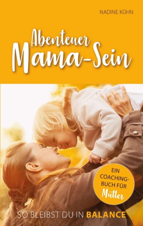 Abenteuer Mama-Sein - Ein Coachingbuch für gestresste Mütter