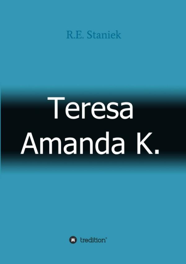 Teresa Amanda K. - neuer Thriller über menschliche Schattenseiten