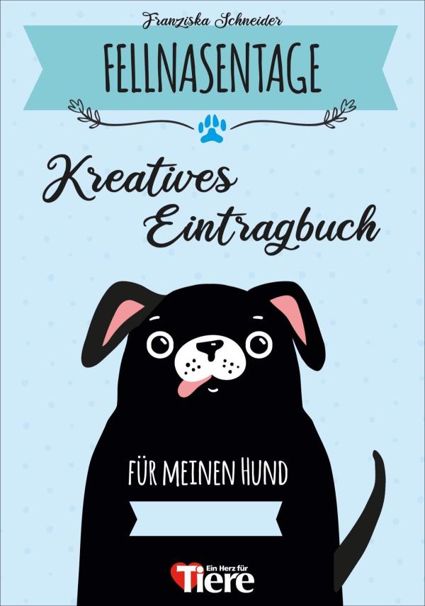 "Fellnasentage - Das kreative Eintragbuch für deinen Hund" von Franziska Schneider