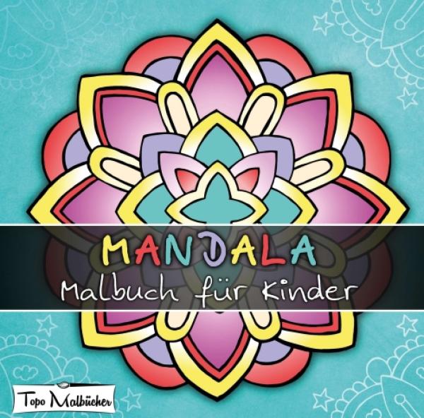 Mandala Malbuch für Kinder ab 4 Jahren - 25 Motive zum kreativen Ausmalen