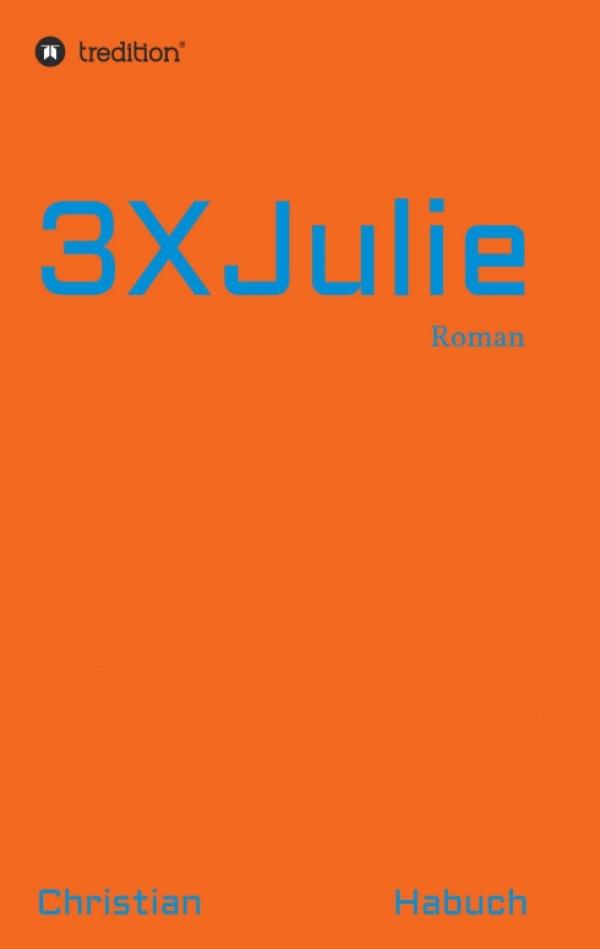 3XJulie - ein romantischer Pop-Roman über die mannigfaltigen Wege der Liebe