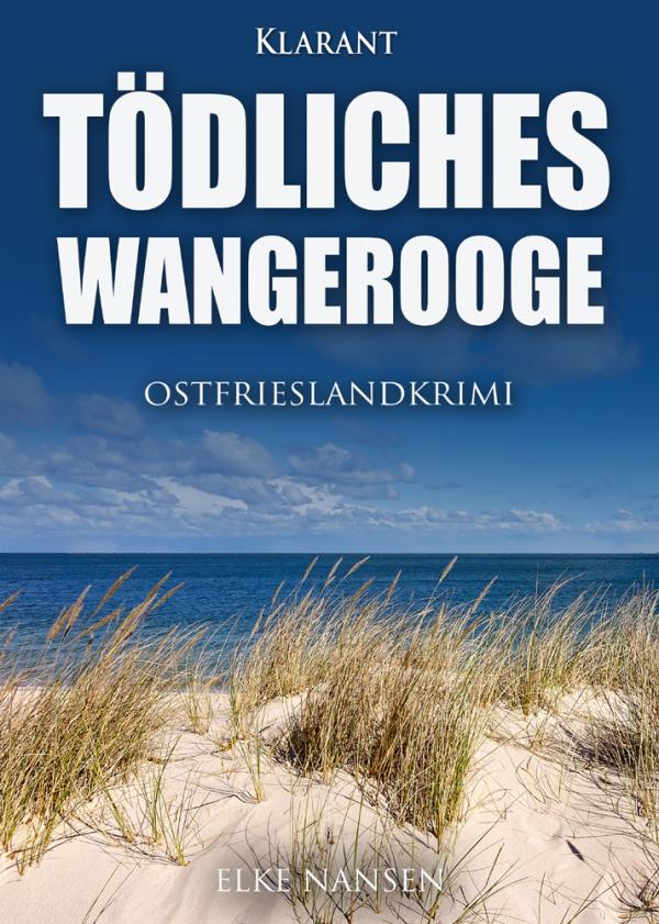 Neuerscheinung: Ostfrieslandkrimi "Tödliches Wangerooge" von Elke Nansen im Klarant Verlag