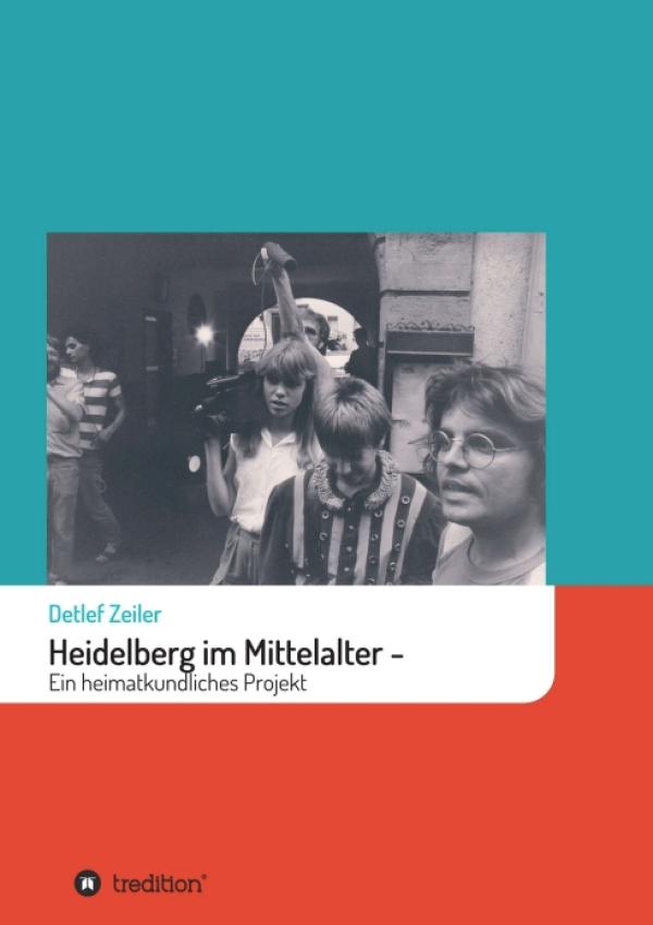 Heidelberg im Mittelalter - Ein heimatkundliches Projekt 