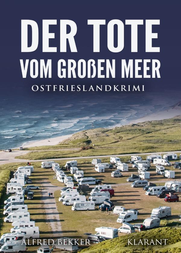 Neuerscheinung: Ostfrieslandkrimi "Der Tote vom Großen Meer" von Alfred Bekker im Klarant Verlag