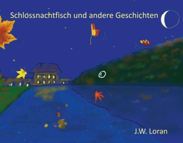 Schlossnachtfisch und andere Geschichten - Kreative Lern-Geschichten