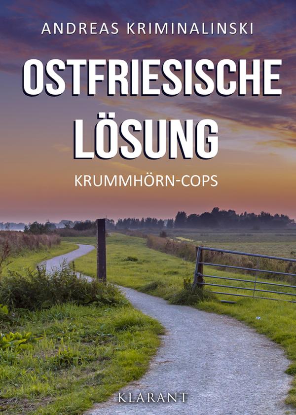 Neuerscheinung: Ostfrieslandkrimi "Ostfriesische Lösung" von Andreas Kriminalinski im Klarant Verlag