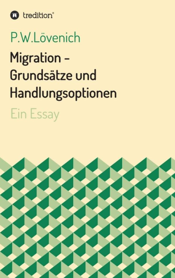 Migration - Grundsätze und Handlungsoptionen. Ein Essay über betroffene Schicksale