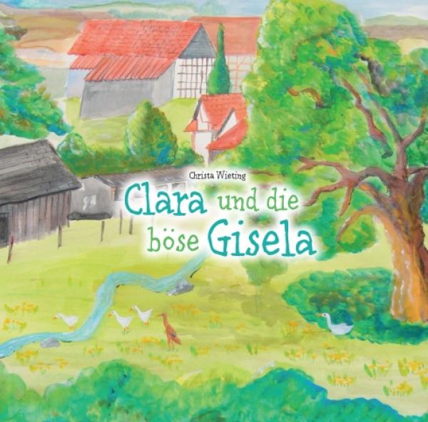 Clara und die böse Gisela - Liebevoll illustriertes Kinderbuch