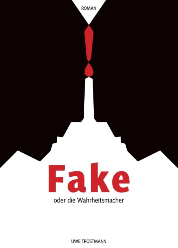 Fake oder die Wahrheitsmacher - Roman über den politischen Wandel einer Gesellschaft