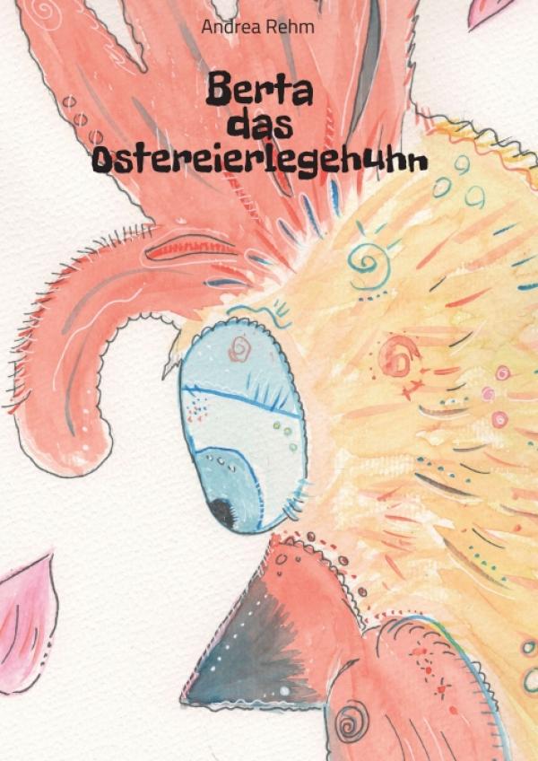 Berta das Ostereierlegehuhn - Unterhaltsames und einzigartiges Bilderbuch 