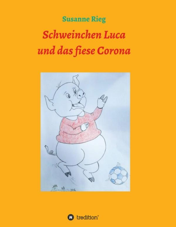 Schweinchen Luca und das fiese Virus Corona - Über den kindgerechten Umgang mit der Krise
