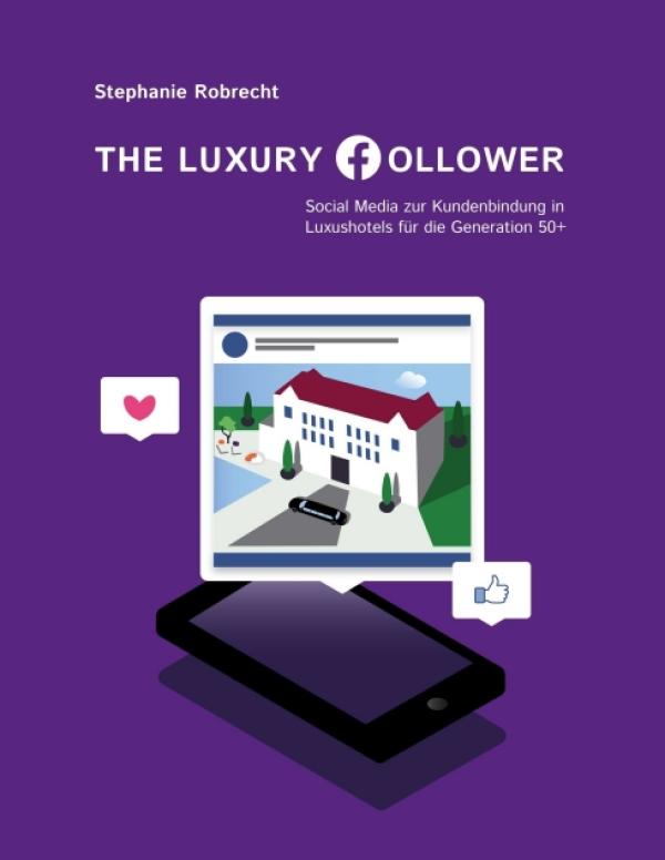 The Luxury Follower - Social Media zur Kundenbindung in Luxushotels für die Generation 50+