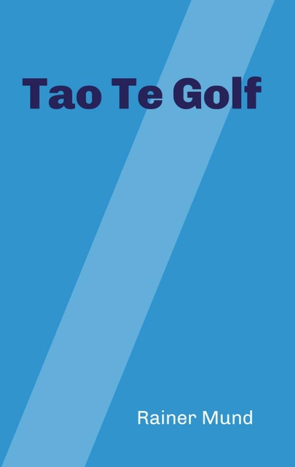 Tao Te Golf - Die Perspektiven eines Golftrainers in Versform