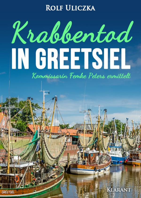 Neuerscheinung: Ostfrieslandkrimi "Krabbentod in Greetsiel" von Rolf Uliczka im Klarant Verlag