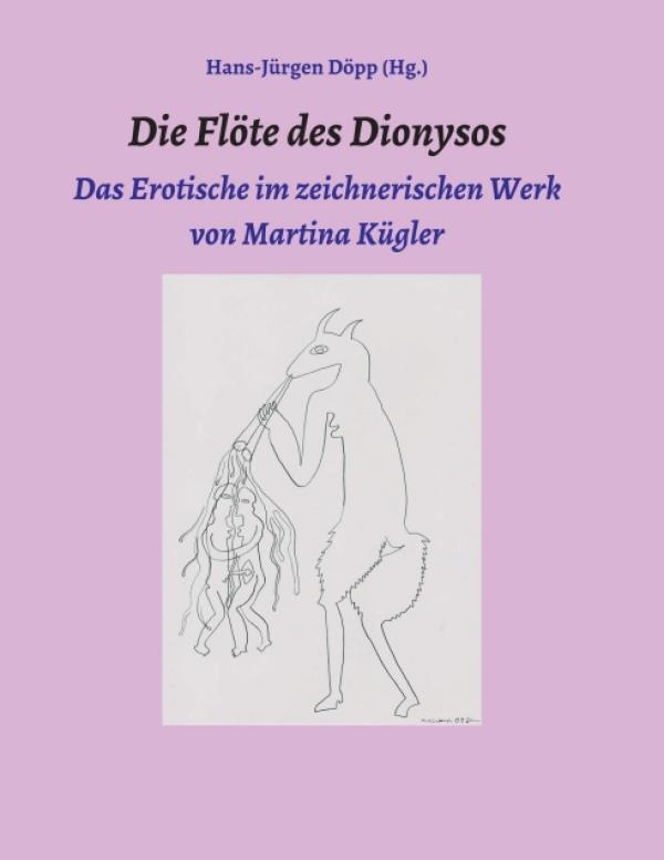 Die Flöte des Dionysos - Das Sinnliche im zeichnerischen Werk von Martina Kügler