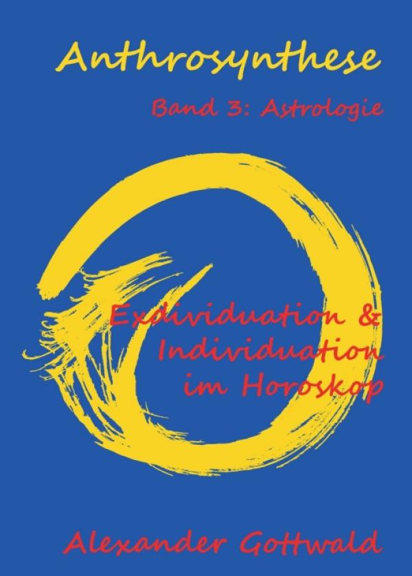 Anthrosynthese Band 3: Astrologie - Exdividuation & Individuation im Horoskop