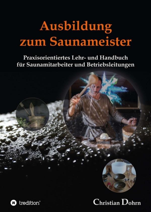 Ausbildung zum Saunameister - Praxisorientiertes Lehr- und Handbuch für Saunamitarbeiter und Betriebsleitungen