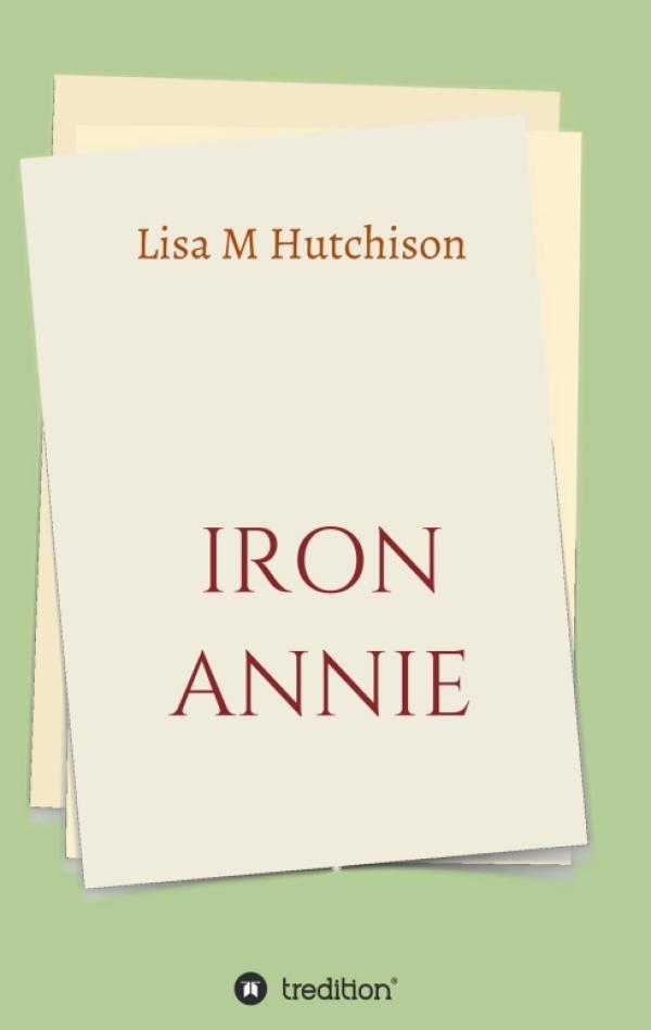 Iron Annie - Fesselnde, romanhafte Biografie