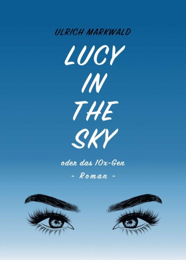Lucy in the Sky oder das 10x-Gen - Ein Thriller (fast) ohne Tote