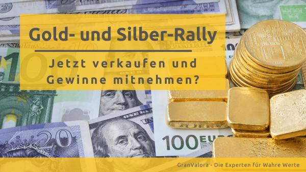 Gold- und Silber-Rally: Jetzt verkaufen und Gewinne mitnehmen? 