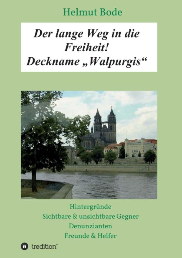 Der lange Weg in die Freiheit! Deckname "Walpurgis" - Eine Deutsch-deutsche Geschichte