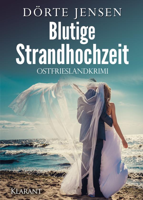 Neuerscheinung: Ostfrieslandkrimi "Blutige Strandhochzeit" von Dörte Jensen im Klarant Verlag