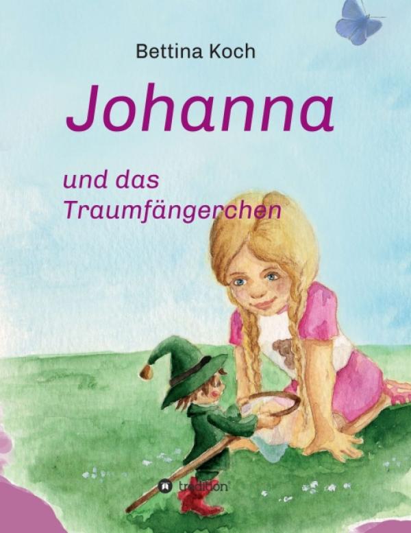 Johanna und das Traumfängerchen - Ein kleines Mädchen lernt eine fantastische Welt kennen