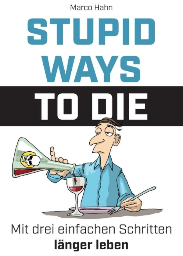 Stupid ways to die - Mit drei einfachen Schritten länger leben
