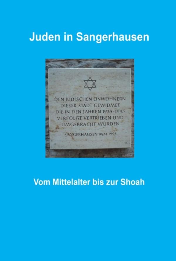 Juden in Sangerhausen - Einblicke in die Geschichte vom Mittelalter bis zur Shoa