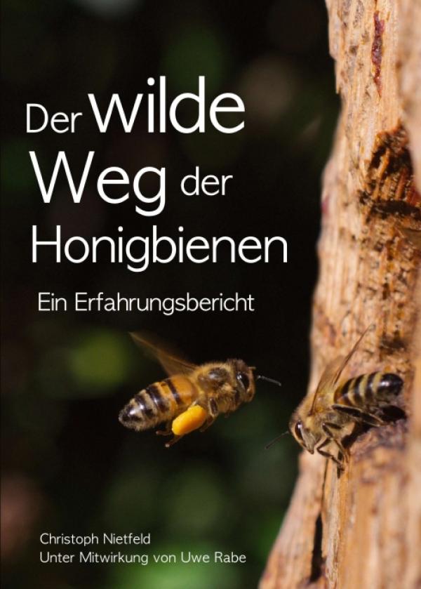 Der wilde Weg der Honigbienen - Ein Imker-Erfahrungsbericht