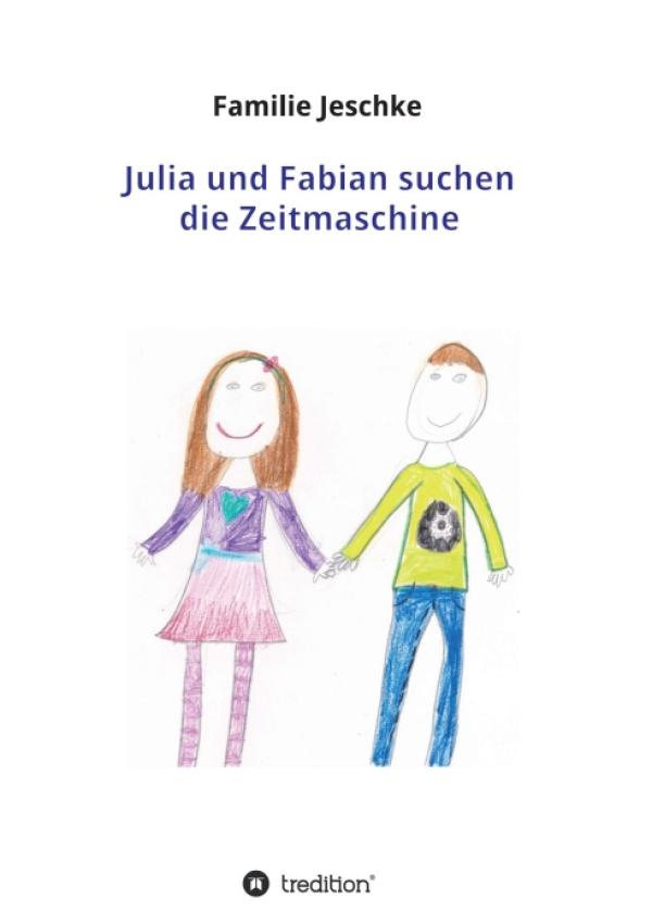 Julia und Fabian suchen die Zeitmaschine - Kreatives Kinderbuch mit inspirierenden Illustrationen