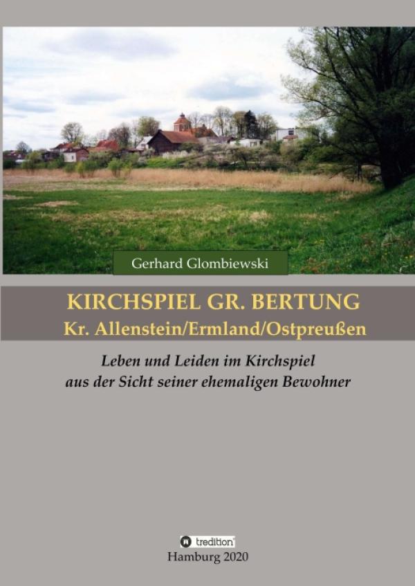 Kirchspiel Gr. Bertung/Kr. Allenstein/Ermland/Ostpreußen - Ein historischer Einblick
