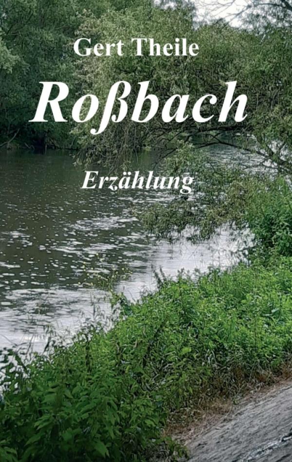 Roßbach - Eine Erzählung aus Mitteldeutschland