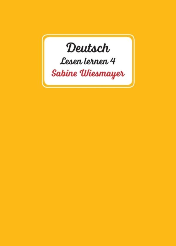 Deutsch, Lesen lernen 4 - das sympathische Sprachtraining für einen inspirierenden und humanen Weg zur Sprache
