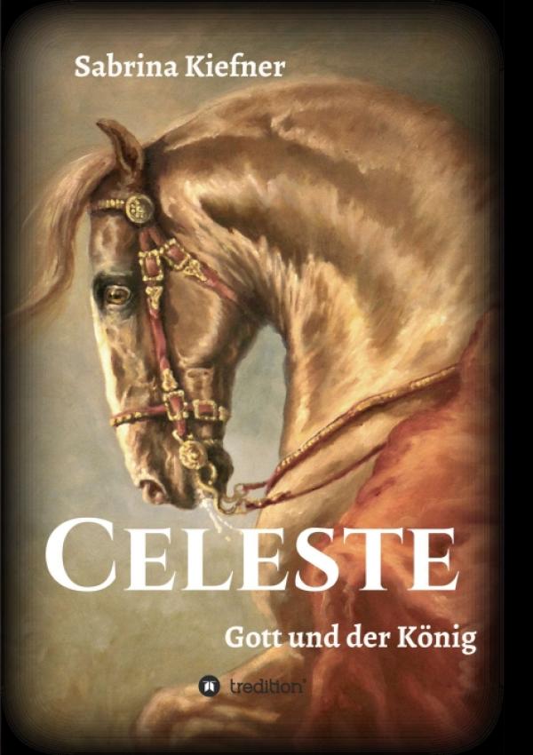 Celeste - Gott und der König - Ungewöhnliche Geschichte einer Frau, die in der Französischen Revolution kämpft