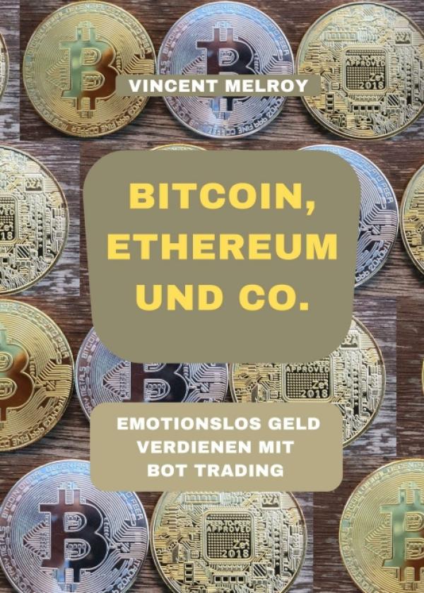Bitcoin, Ethereum und Co. - Emotionslos Geld verdienen mit Bot Trading