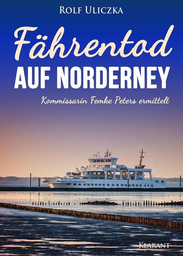 Neuerscheinung: Ostfrieslandkrimi "Fährentod auf Norderney" von Rolf Uliczka im Klarant Verlag