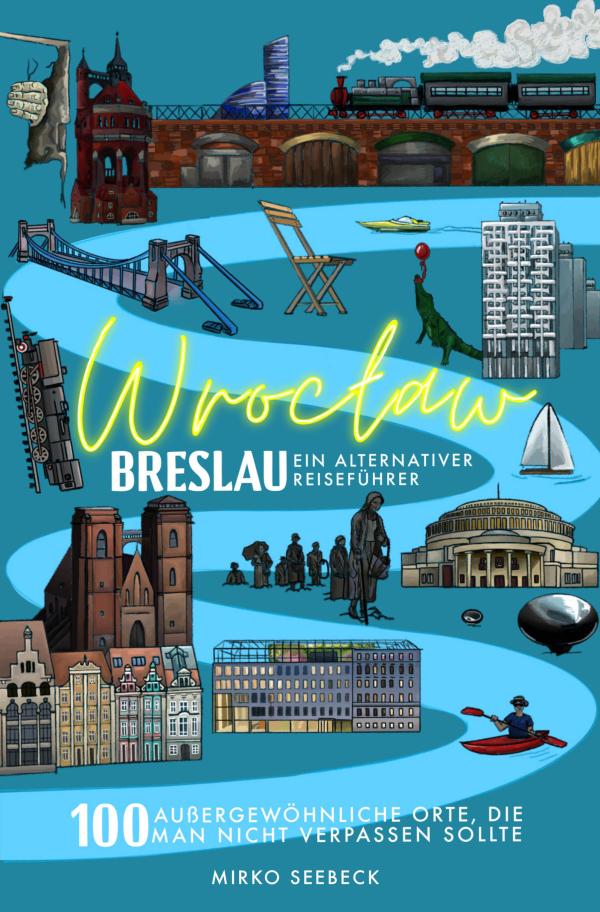 Neuerscheinung: Breslau (Wroc?aw) - Ein alternativer Reiseführer. 