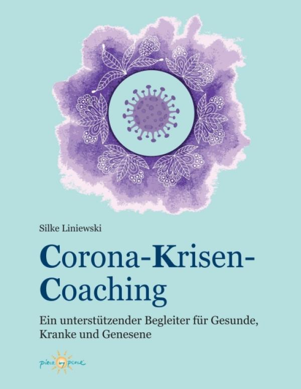 Corona-Krisen-Coaching - Ein unterstützender Begleiter für Gesunde, Kranke und Genesende