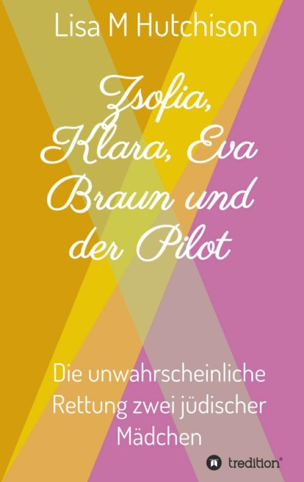Zsofia, Klara, Eva Braun und der Pilot - Eine unglaubliche Lebensgeschichte