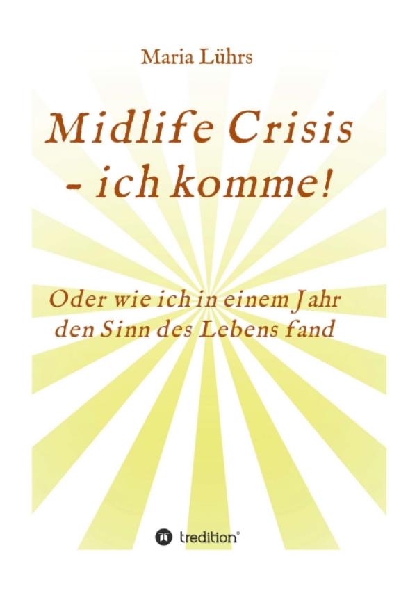 Midlife Crisis - ich komme! -  eine spirituelle Autobiografie