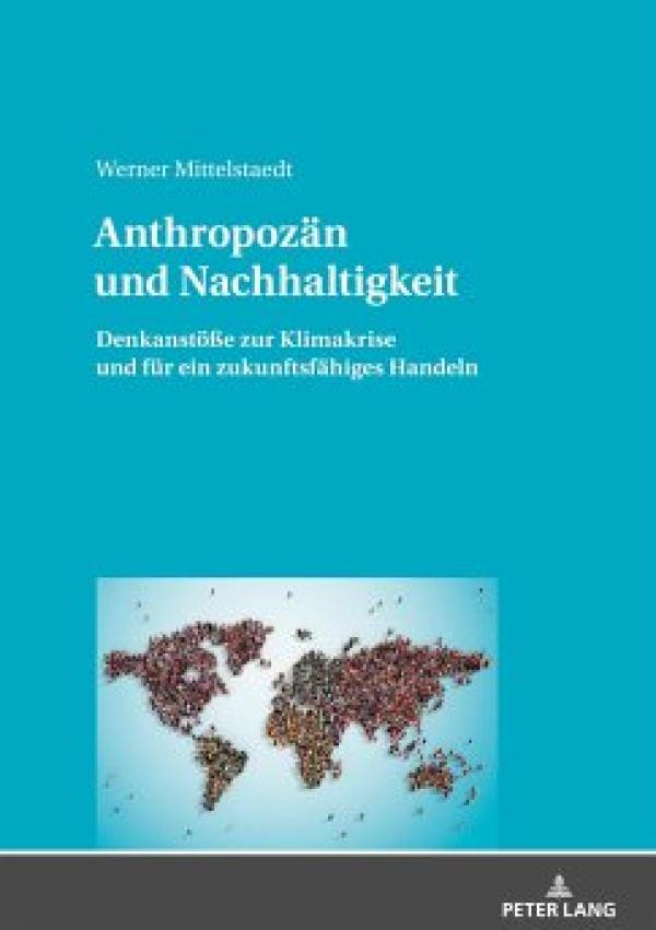 Werner Mittelstaedt: Anthropozän und Nachhaltigkeit. - Aktuelles Buch zur Klimakrise und für Nachhaltigkeit. 