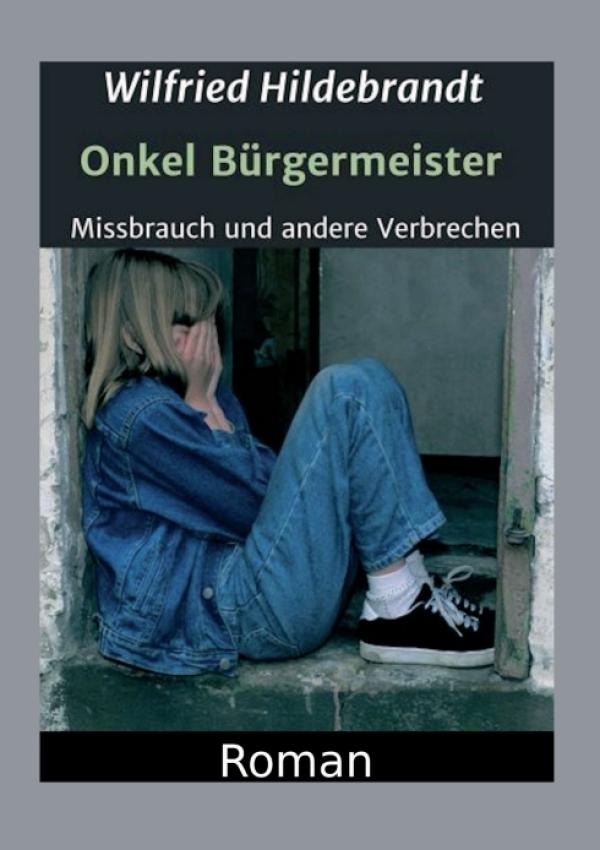 Onkel Bürgermeister - Packender Roman über Missbrauch und andere Verbrechen in der DDR
