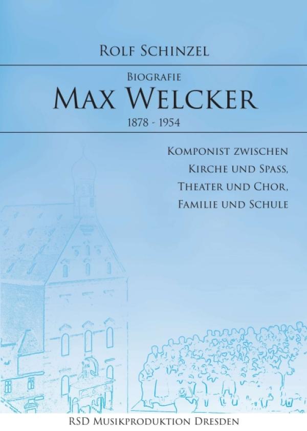 Max Welcker - Interessante Komponisten-Biografie